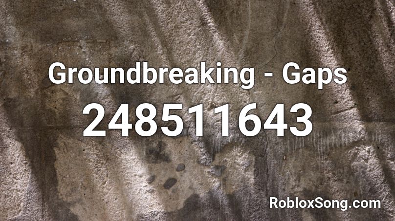 Groundbreaking - Gaps Roblox ID