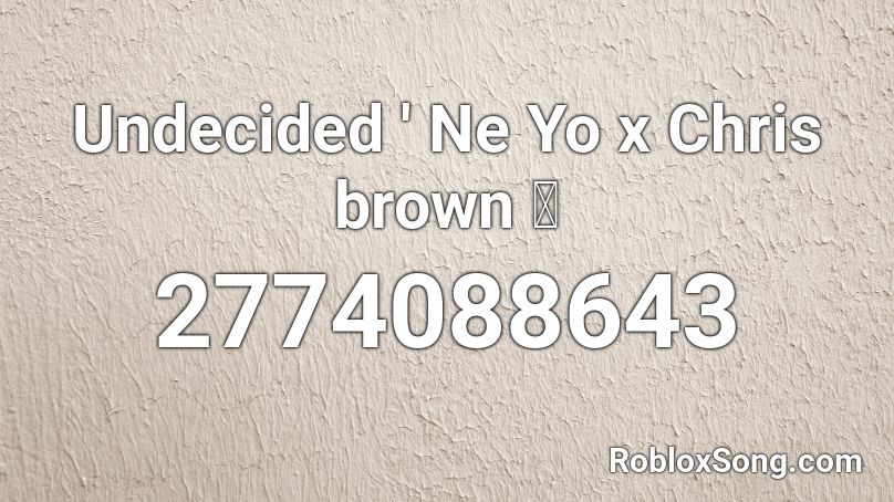 Undecided Ne Yo X Chris Brown Roblox Id Roblox Music Codes - chris brown roblox id codes