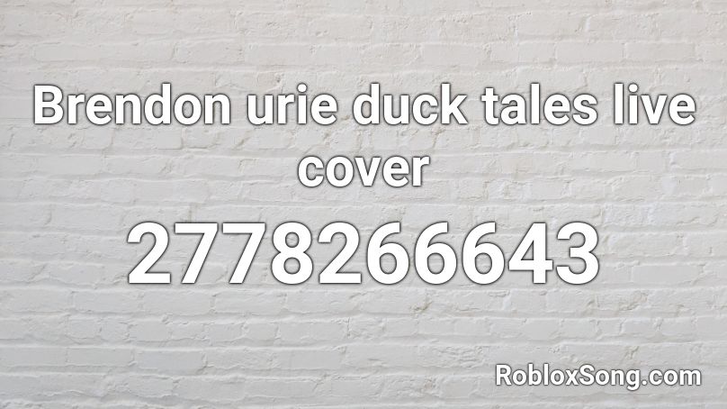 Brendon urie duck tales live cover Roblox ID