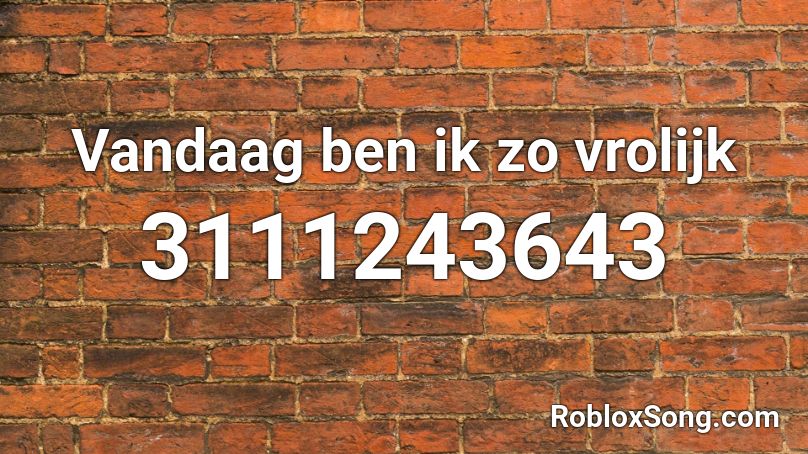 Vandaag ben ik zo vrolijk Roblox ID