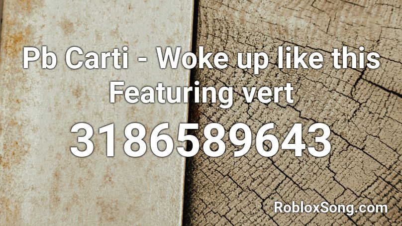 Pb Carti - Woke up like this Featuring vert Roblox ID