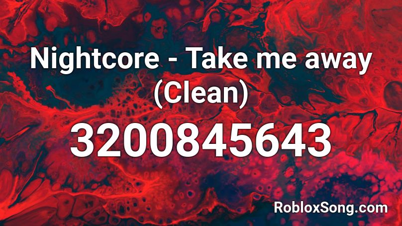 Nightcore - Take me away (Clean) Roblox ID