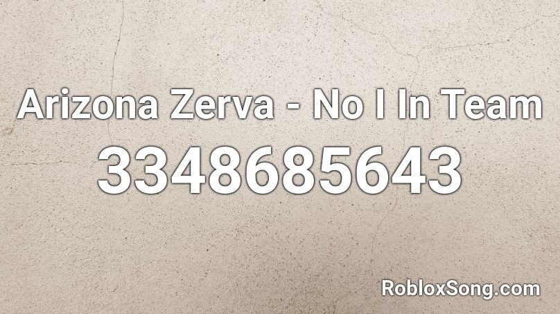Arizona Zerva No I In Team Roblox Id Roblox Music Codes - no i in team roblox id arizona