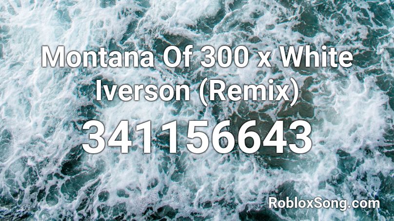 Montana Of 300 x White Iverson (Remix) Roblox ID