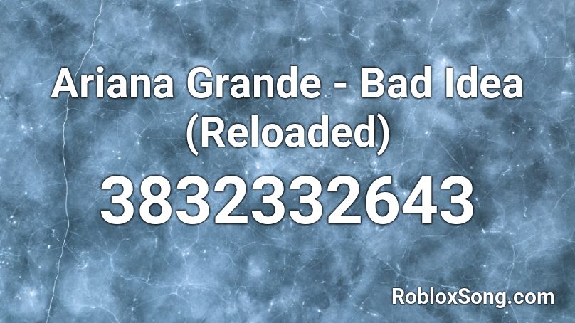 Ariana Grande - Bad Idea (Reloaded) Roblox ID