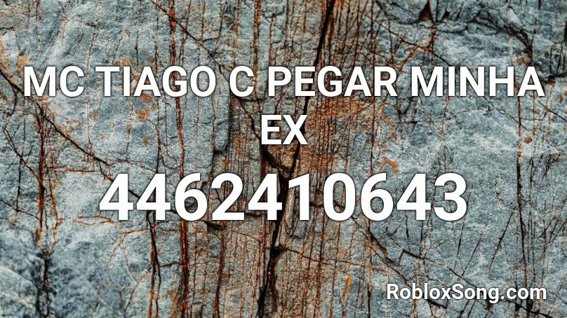 MC TIAGO C PEGAR MINHA EX Roblox ID - Roblox music codes