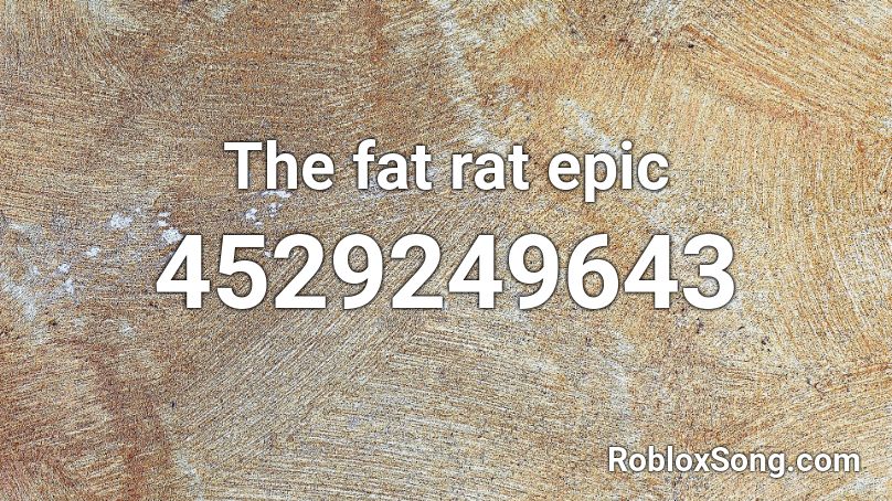 The fat rat epic Roblox ID