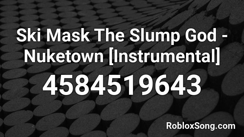 Ski Mask The Slump God - Nuketown [Instrumental] Roblox ID