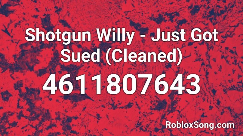 Shotgun Willy - Just Got Sued (Cleaned) Roblox ID