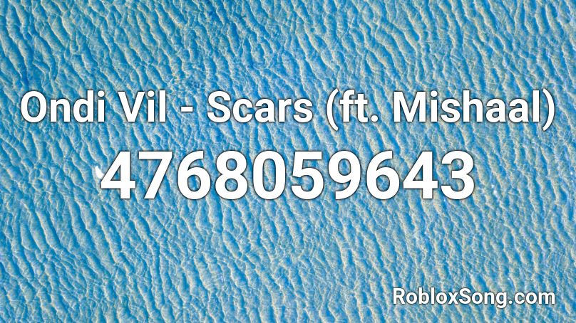 Ondi Vil - Scars (ft. Mishaal) Roblox ID