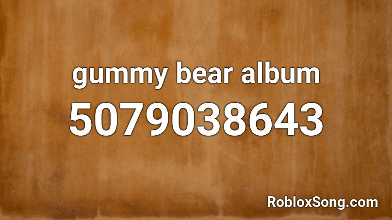 gummy bear album Roblox ID