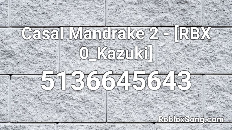 Casal Mandrake [RBX 0_Kazuki] Roblox ID - Roblox music codes