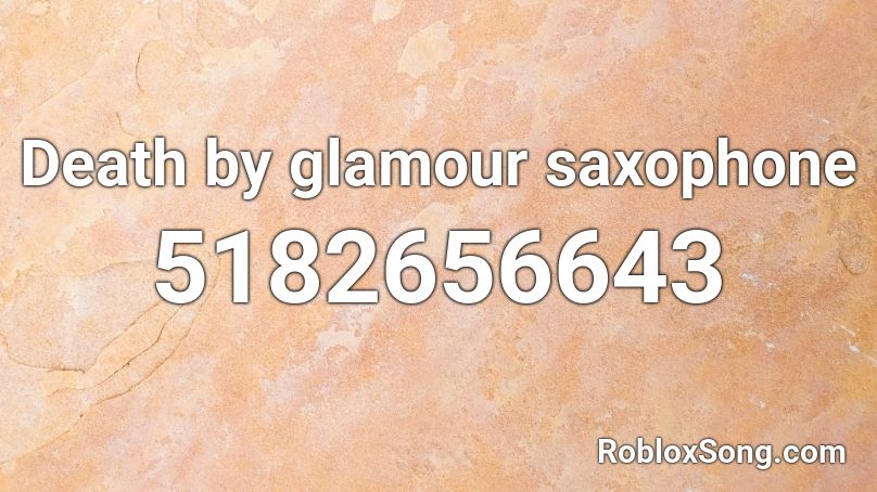 Death by glamour saxophone Roblox ID