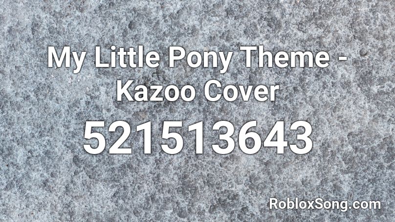 My Little Pony Theme - Kazoo Cover Roblox ID