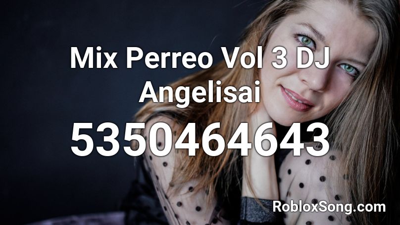 DJ Angelisai - Mix Perreo vol 03 Roblox ID