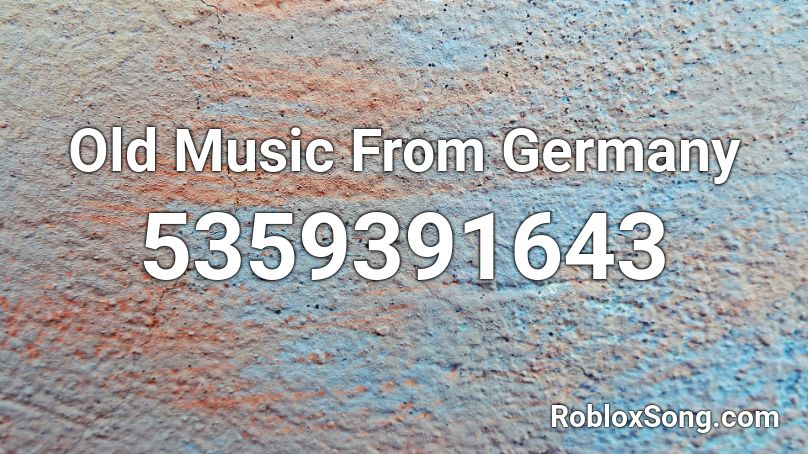 Old Music From Germany Roblox ID