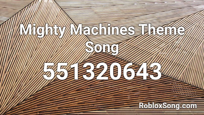 Mighty Machines Theme Song Roblox ID
