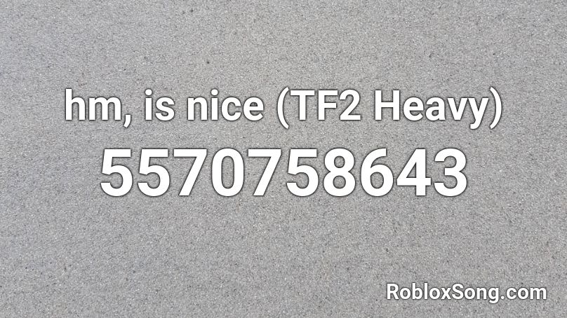 hm, is nice (TF2 Heavy) Roblox ID