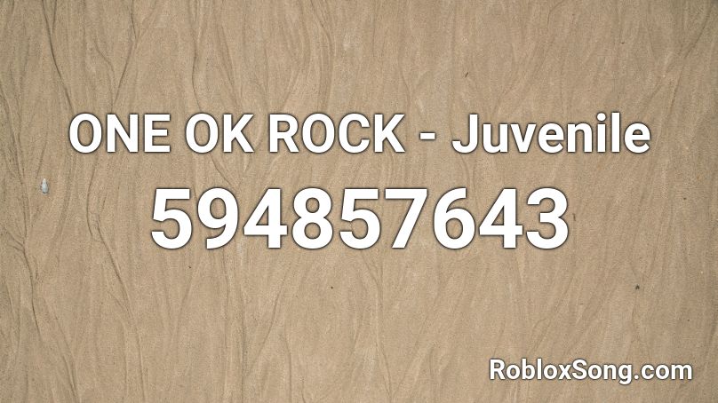 ONE OK ROCK - Juvenile  Roblox ID
