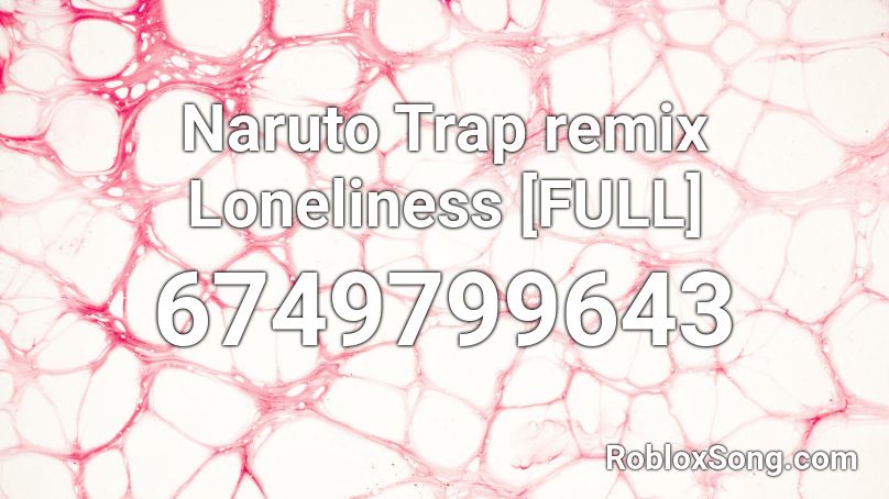 Naruto Trap remix Loneliness <Elihu Remix> [FULL] Roblox ID