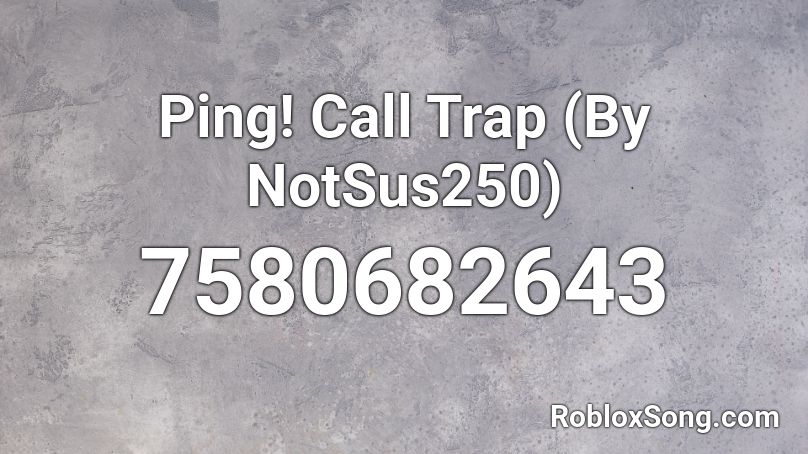 Ping! Call Trap (By NotSus250) Roblox ID