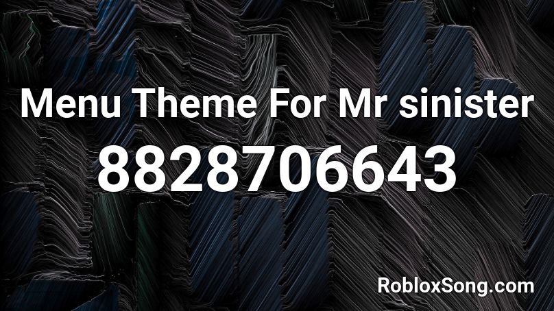 Menu Theme For Mr sinister Roblox ID