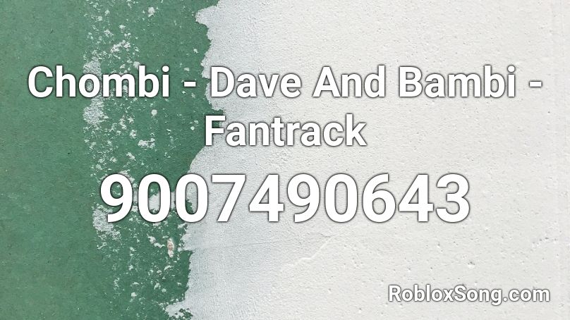 Chombi - Dave And Bambi - Fantrack Roblox ID