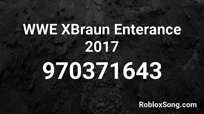 WWE XBraun Enterance 2017 Roblox ID