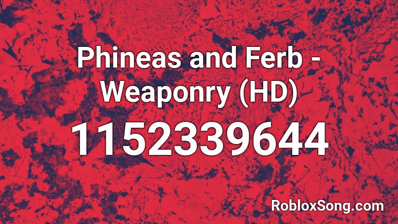 Phineas and Ferb - Weaponry (HD) Roblox ID