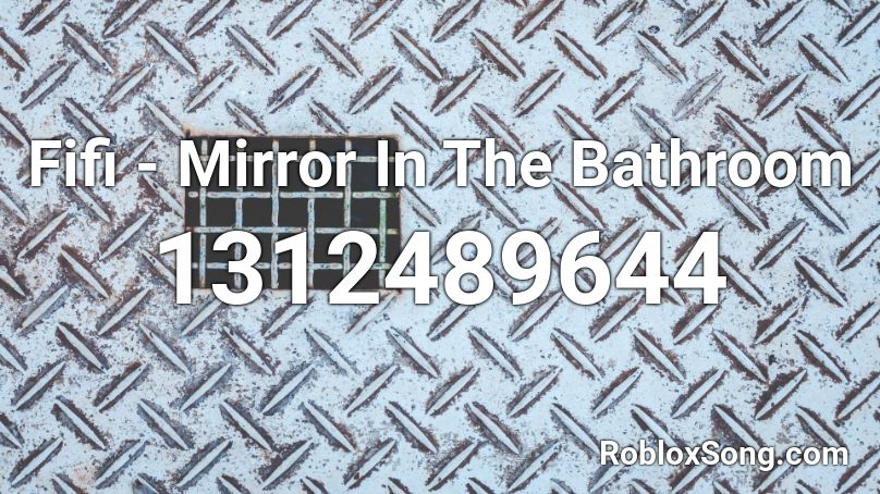 Fifi - Mirror In The Bathroom Roblox ID