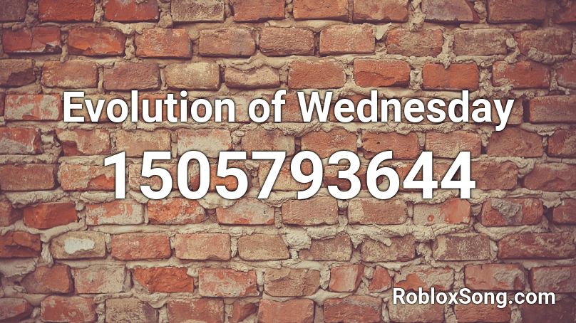 Evolution of Wednesday Roblox ID