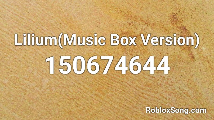 Lilium(Music Box Version) Roblox ID