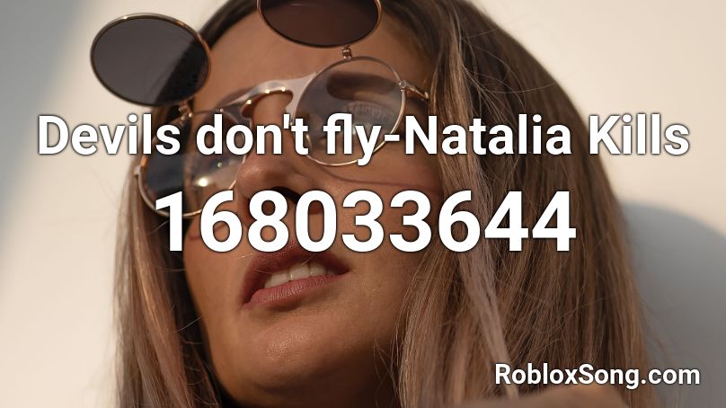 Devils don't fly-Natalia Kills Roblox ID