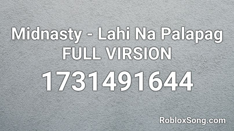 Midnasty - Lahi Na Palapag FULL VIRSION Roblox ID