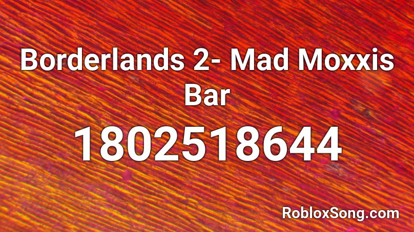 Borderlands 2- Mad Moxxis Bar Roblox ID