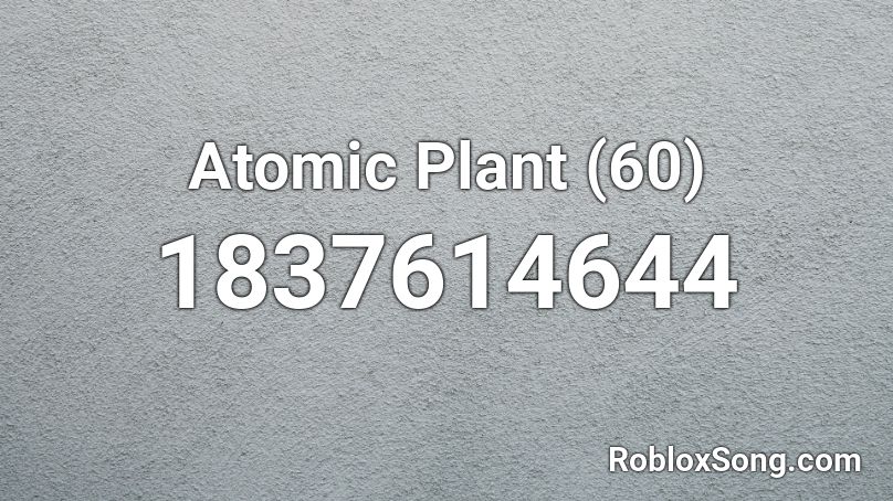 Atomic Plant (60) Roblox ID