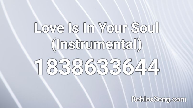 Love Is In Your Soul (Instrumental) Roblox ID