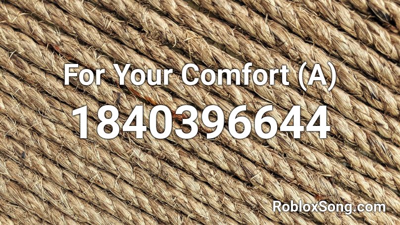 For Your Comfort (A) Roblox ID