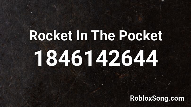 Rocket In The Pocket Roblox ID