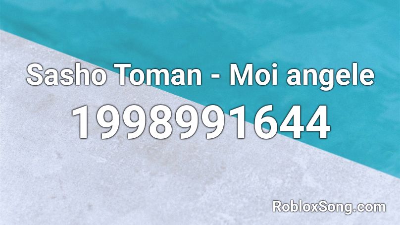 Sasho Toman - Moi angele Roblox ID