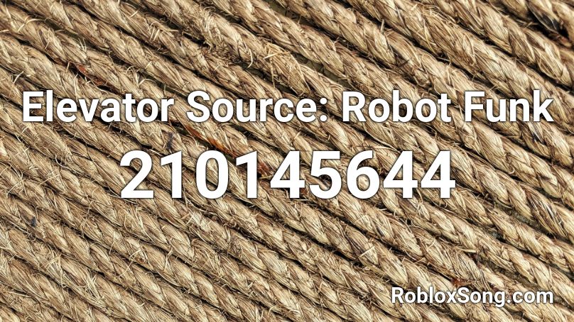 Elevator Source: Robot Funk Roblox ID