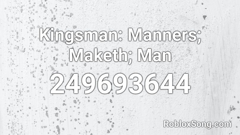 Kingsman: Manners; Maketh; Man Roblox ID