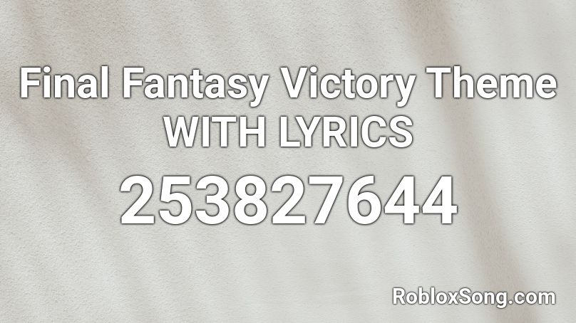 Final Fantasy Victory Theme With Lyrics Roblox Id Roblox Music Codes - final fantasty victory music roblox song id