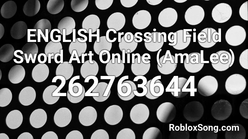 English Crossing Field Sword Art Online Amalee Roblox Id Roblox Music Codes - crossing field sao roblox id