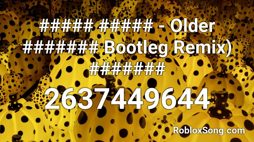 ##### ##### - Older ####### Bootleg Remix) ####### Roblox ID