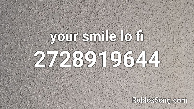 your smile lo fi Roblox ID