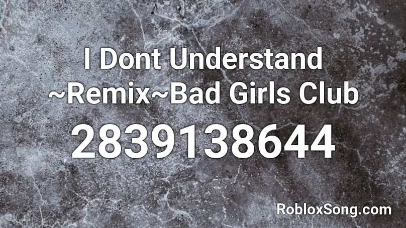 I Dont Understand Remix Bad Girls Club Roblox Id Roblox Music Codes - roblox bgc fight music