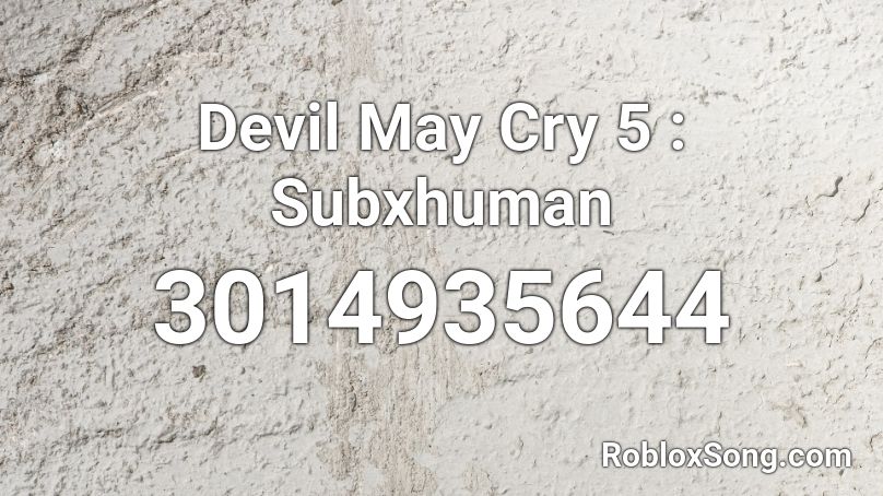 Devil May Cry 5 : Subxhuman Roblox ID