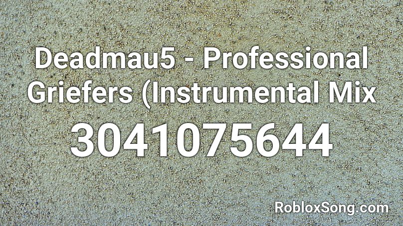 Deadmau5 - Professional Griefers (Instrumental Mix Roblox ID