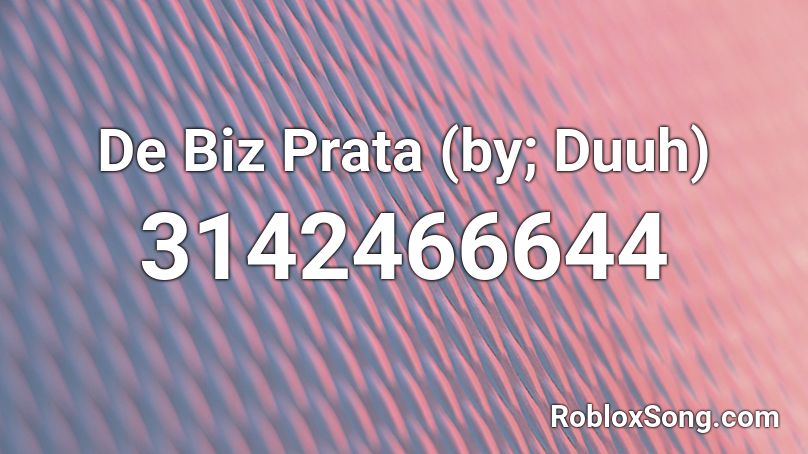 De Biz Prata (by; Duuh) Roblox ID